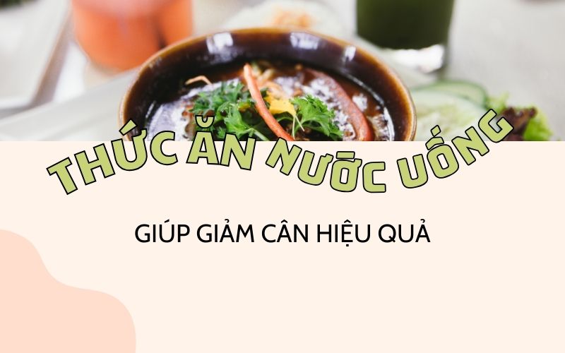Thức Ăn Và Nước Uống Giúp Giảm Cân Hiệu Quả