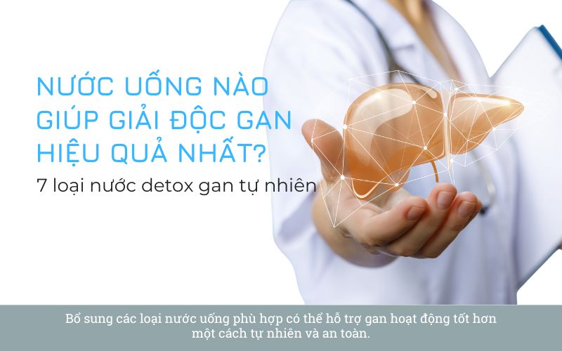 Nước uống detox nào giúp giải độc gan hiệu quả nhất?
